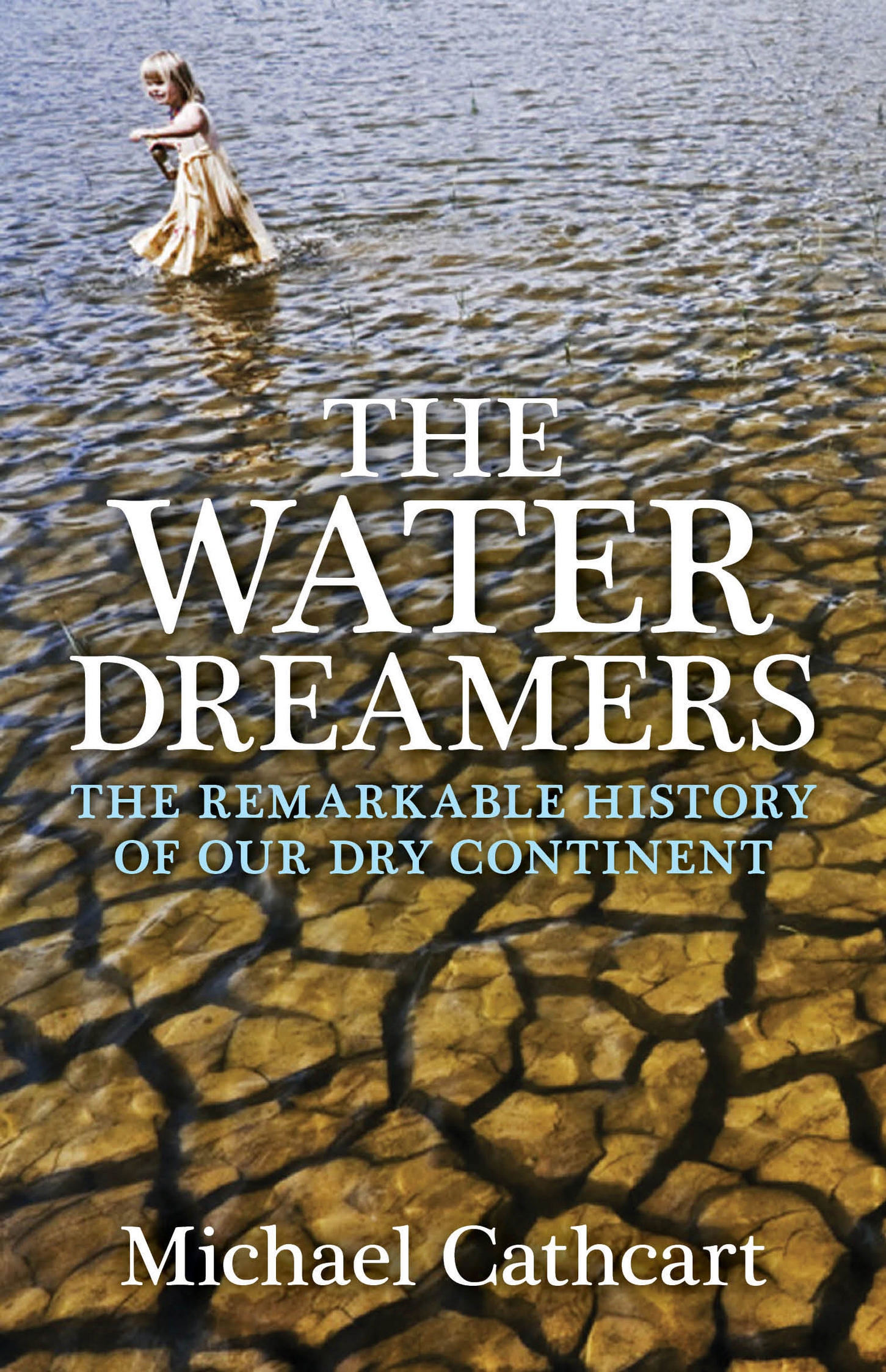 The Water Dreamers: The remarkable history of our dry continent